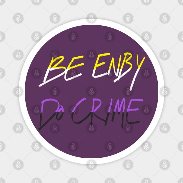 Be Enby Do Crime Magnet by AlexTal